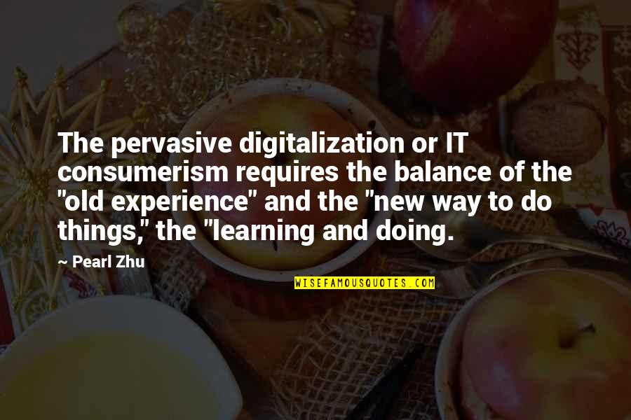 Pervasive Quotes By Pearl Zhu: The pervasive digitalization or IT consumerism requires the