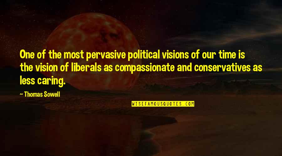Pervasive Quotes By Thomas Sowell: One of the most pervasive political visions of