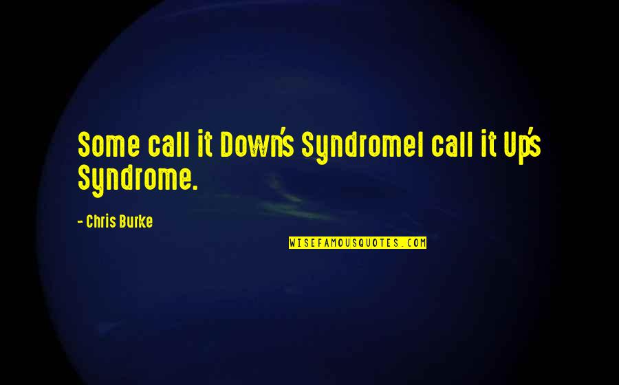 Pervasively Quotes By Chris Burke: Some call it Down's SyndromeI call it Up's