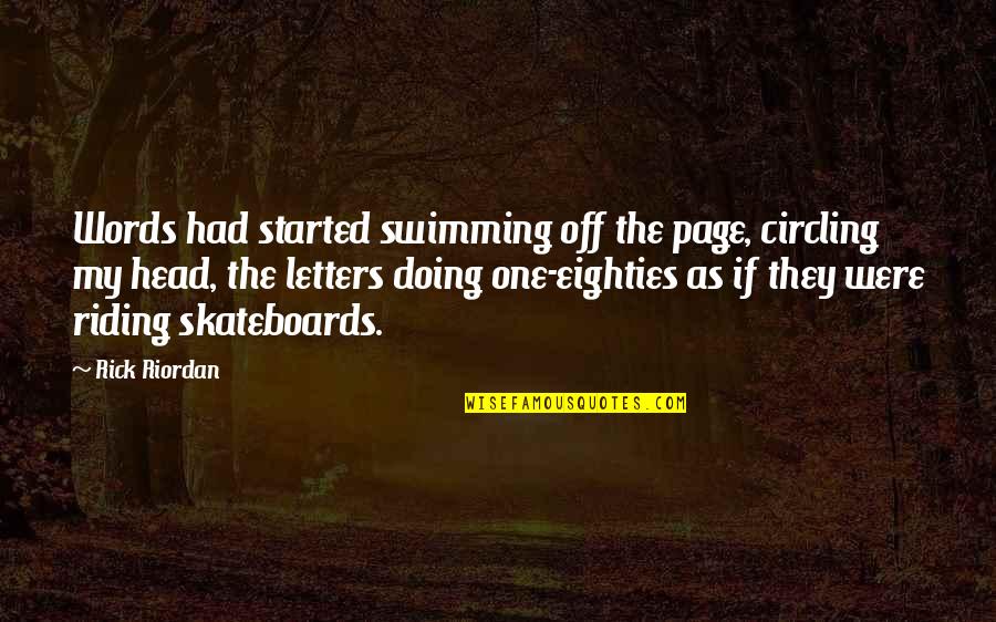 Pervasively Regulated Quotes By Rick Riordan: Words had started swimming off the page, circling Pervasively Regulated Quotes By Rick Riordan: Words had started swimming off the page, circling