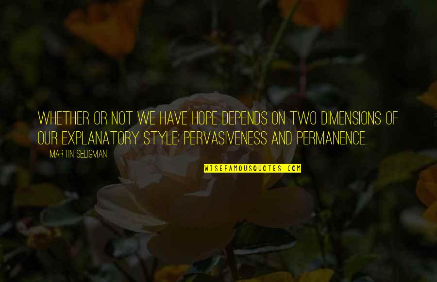 Pervasiveness Quotes By Martin Seligman: Whether or not we have hope depends on