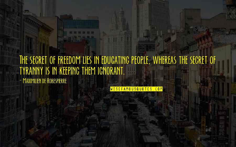 Perveese Quotes By Maximilien De Robespierre: The secret of freedom lies in educating people, Perveese Quotes By Maximilien De Robespierre: The secret of freedom lies in educating people,