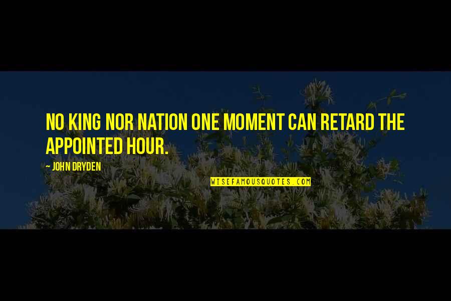 Pervers Quotes By John Dryden: No king nor nation one moment can retard