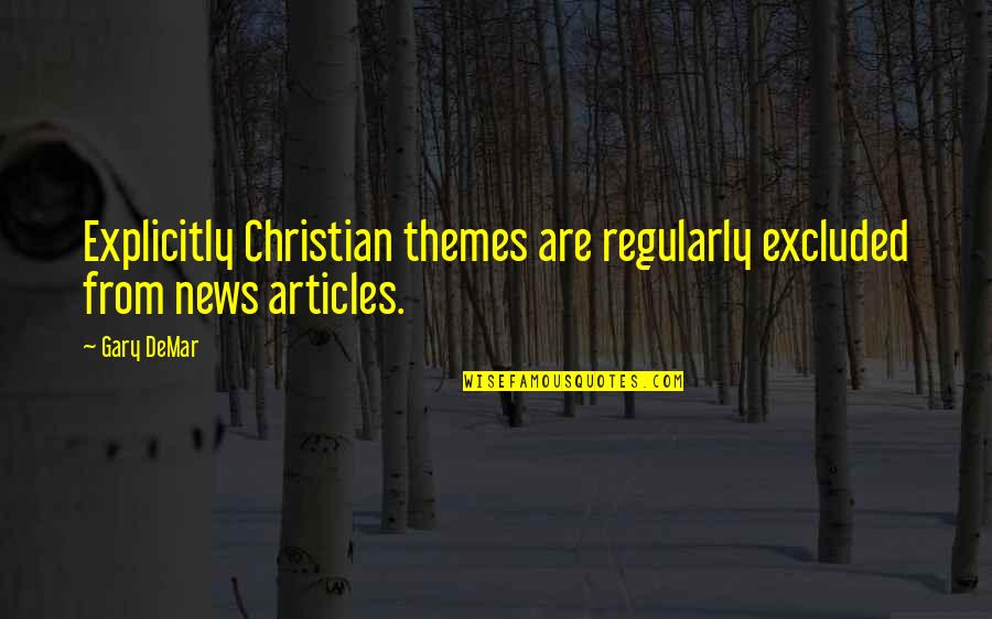 Perversa Definicion Quotes By Gary DeMar: Explicitly Christian themes are regularly excluded from news