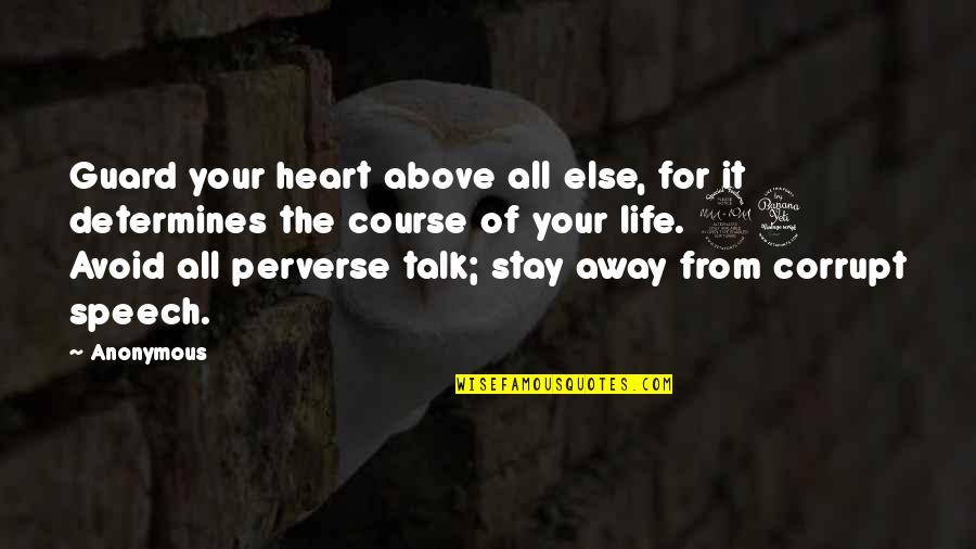 Perverse Quotes By Anonymous: Guard your heart above all else, for it