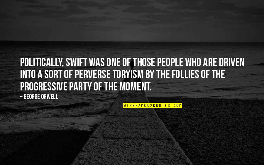 Perverse Quotes By George Orwell: Politically, Swift was one of those people who