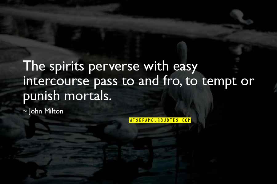 Perverse Quotes By John Milton: The spirits perverse with easy intercourse pass to
