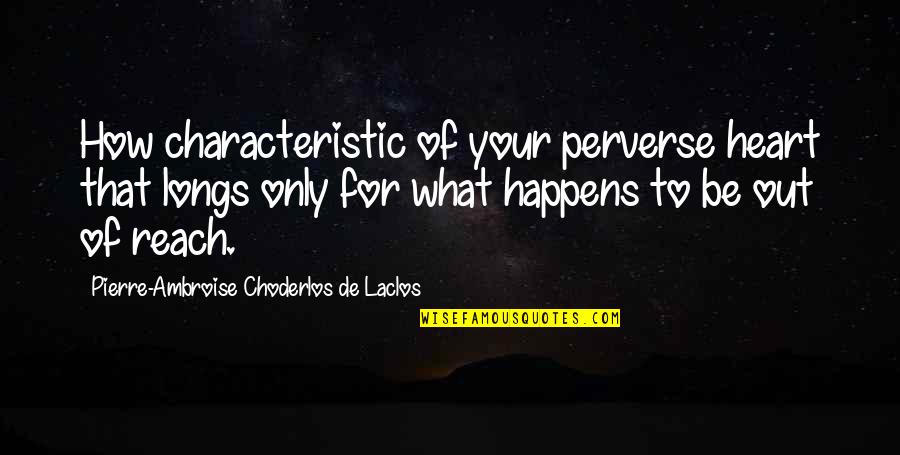 Perverse Quotes By Pierre-Ambroise Choderlos De Laclos: How characteristic of your perverse heart that longs