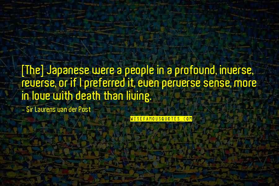Perverse Quotes By Sir Laurens Van Der Post: [The] Japanese were a people in a profound,
