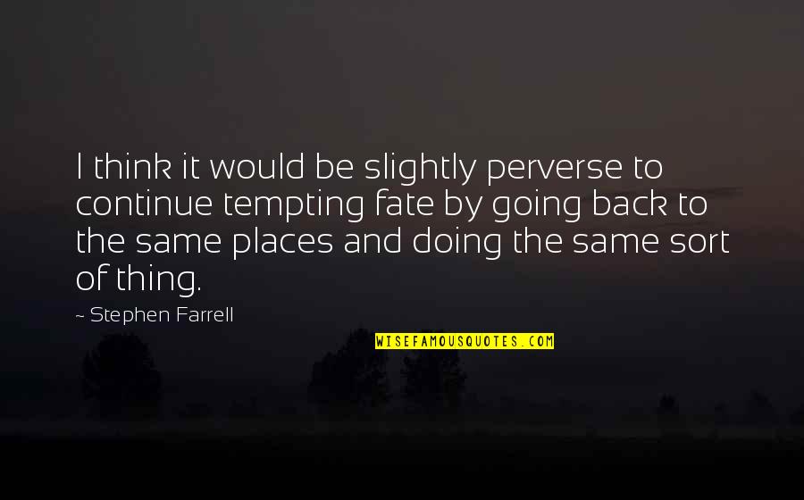 Perverse Quotes By Stephen Farrell: I think it would be slightly perverse to