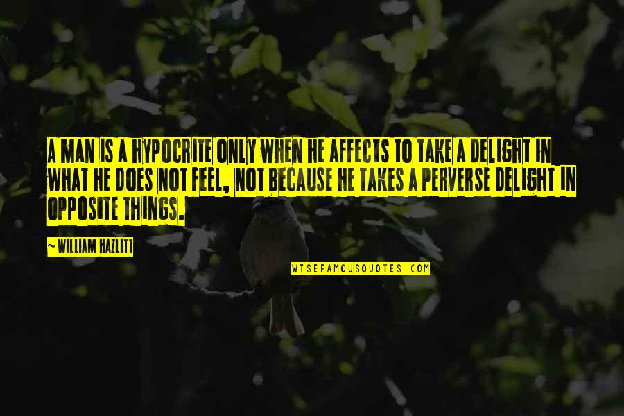 Perverse Quotes By William Hazlitt: A man is a hypocrite only when he