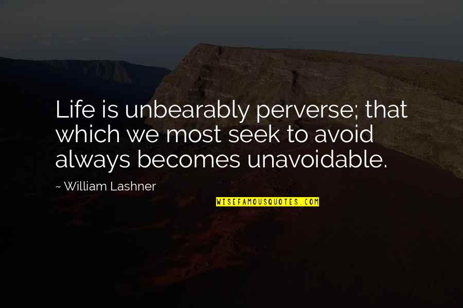 Perverse Quotes By William Lashner: Life is unbearably perverse; that which we most