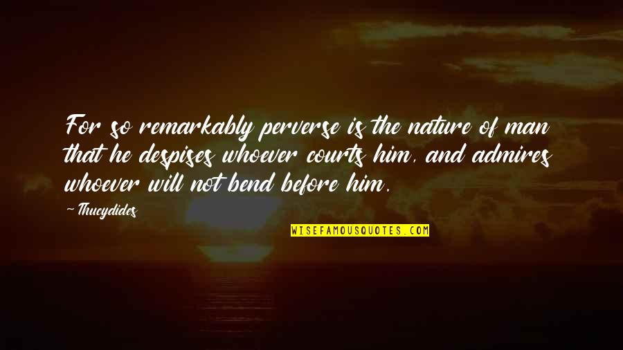Perverse Will Quotes By Thucydides: For so remarkably perverse is the nature of Perverse Will Quotes By Thucydides: For so remarkably perverse is the nature of
