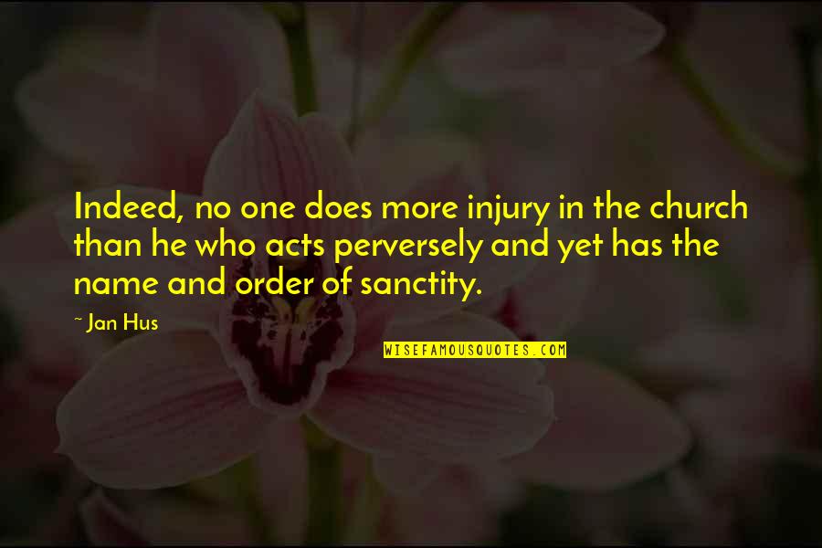 Perversely Quotes By Jan Hus: Indeed, no one does more injury in the