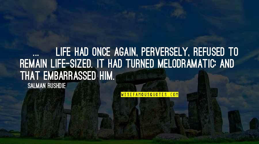 Perversely Quotes By Salman Rushdie: [ ... ] life had once again, perversely,