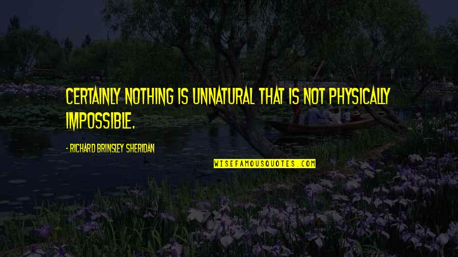 Perversion Quotes By Richard Brinsley Sheridan: Certainly nothing is unnatural that is not physically