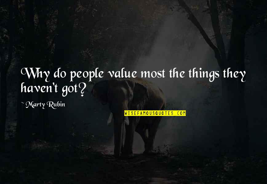 Perversity Quotes By Marty Rubin: Why do people value most the things they