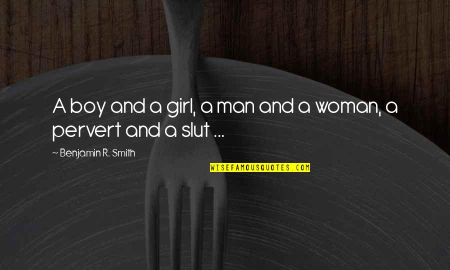 Pervert Quotes By Benjamin R. Smith: A boy and a girl, a man and