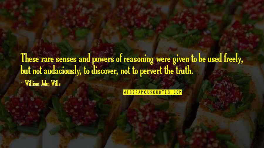 Pervert Quotes By William John Wills: These rare senses and powers of reasoning were