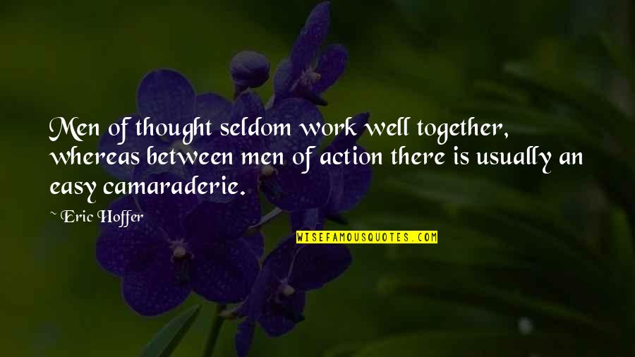 Perverted Comments Quotes By Eric Hoffer: Men of thought seldom work well together, whereas