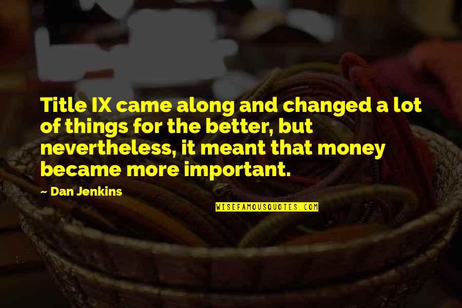 Perverted Inspirational Quotes By Dan Jenkins: Title IX came along and changed a lot