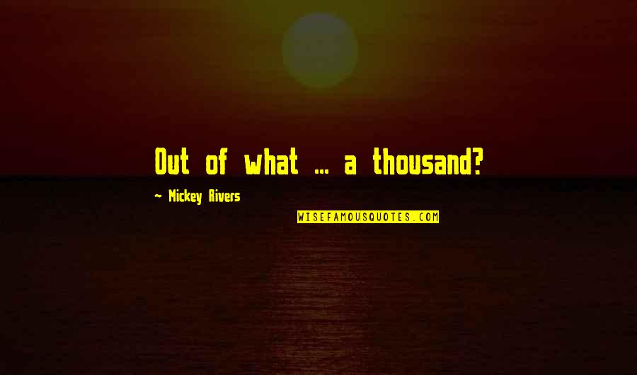 Perverted Pic Quotes By Mickey Rivers: Out of what ... a thousand?
