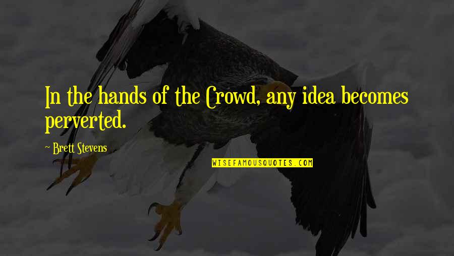 Perverted Quotes By Brett Stevens: In the hands of the Crowd, any idea