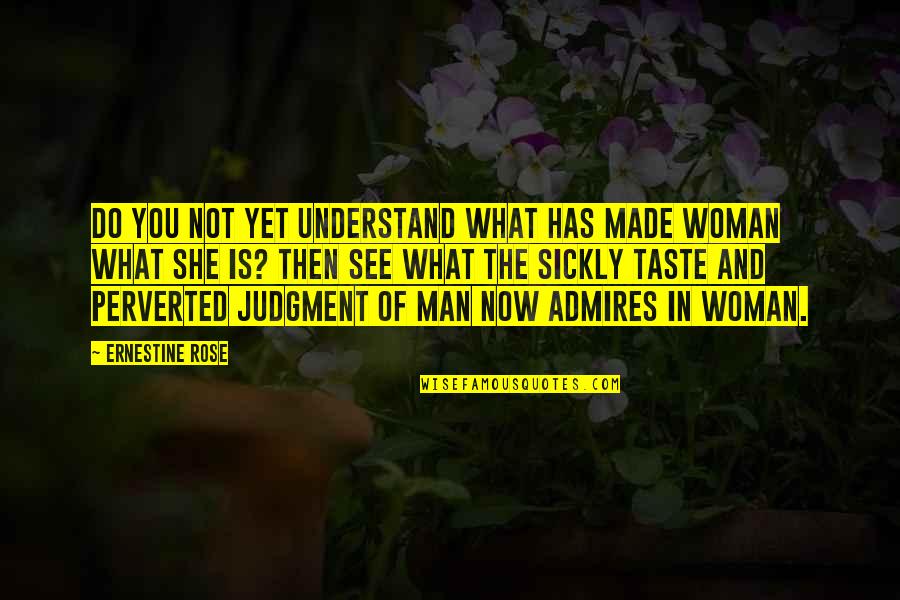 Perverted Quotes By Ernestine Rose: Do you not yet understand what has made