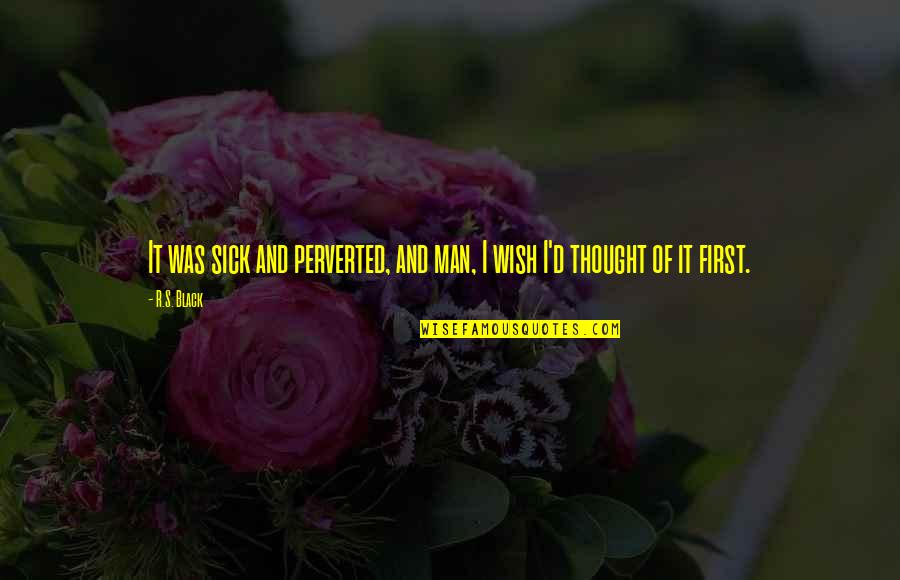 Perverted Quotes By R.S. Black: It was sick and perverted, and man, I