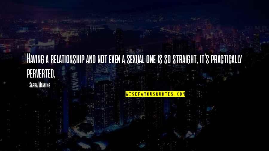 Perverted Quotes By Sarra Manning: Having a relationship and not even a sexual