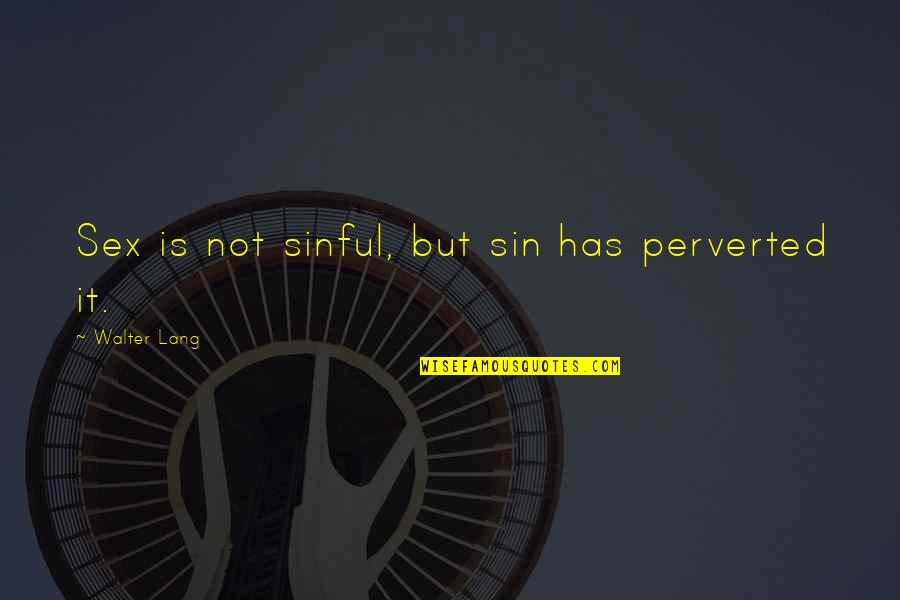 Perverted Quotes By Walter Lang: Sex is not sinful, but sin has perverted