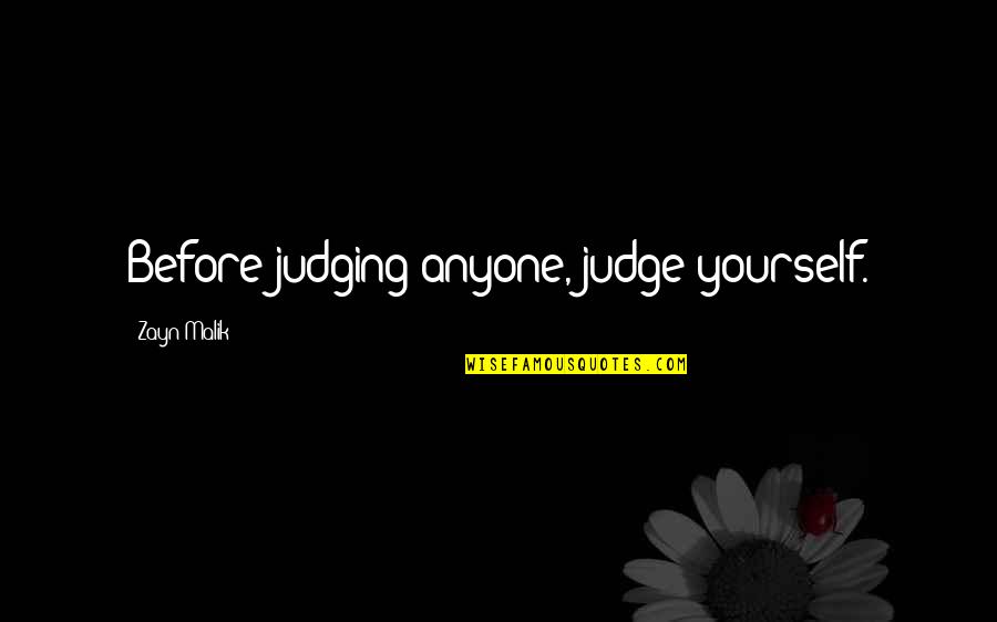 Pervertedness Quotes By Zayn Malik: Before judging anyone, judge yourself.