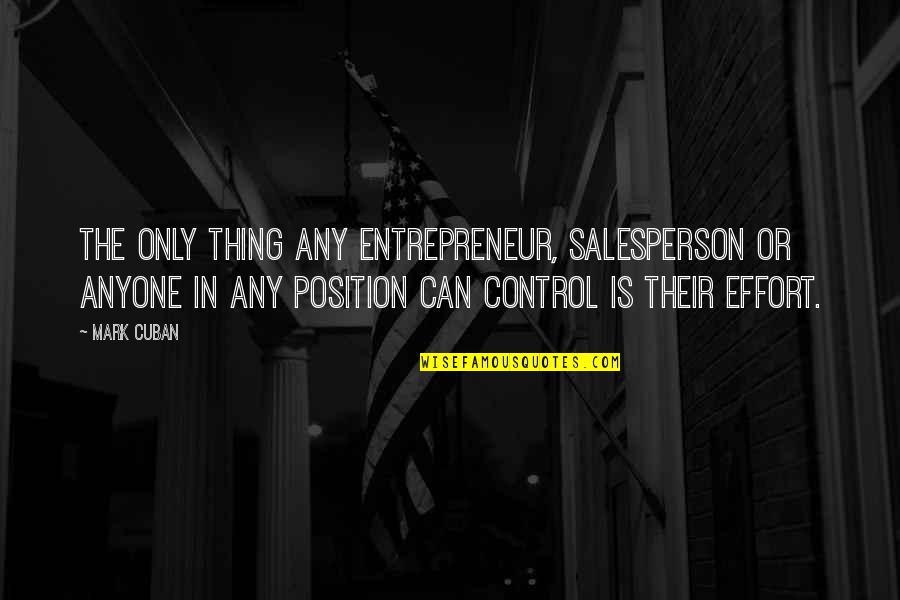 Pervertedness Synonym Quotes By Mark Cuban: The only thing any entrepreneur, salesperson or anyone