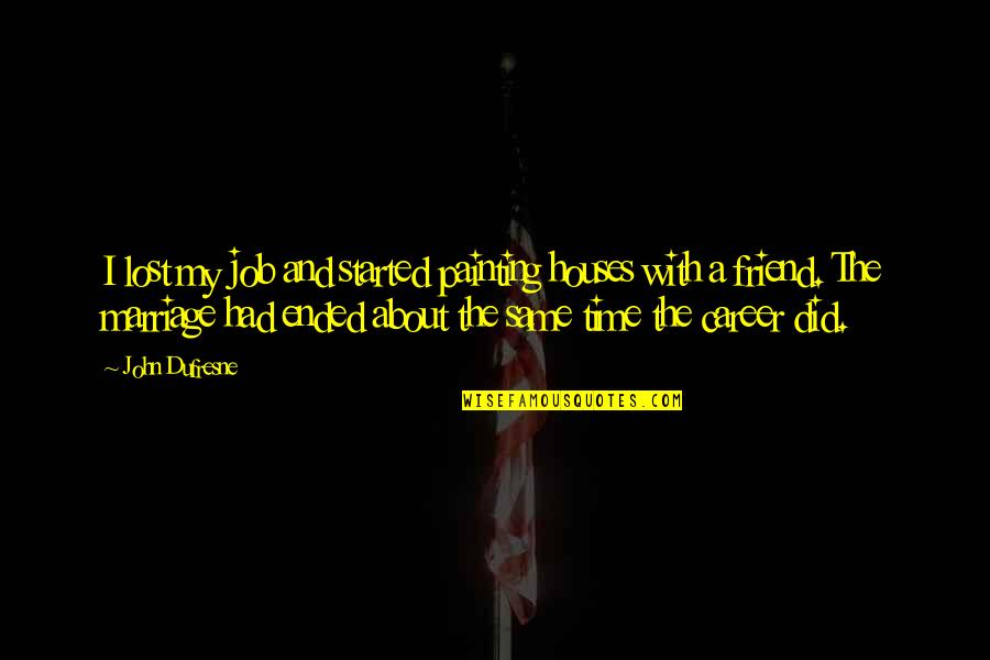Perverters Quotes By John Dufresne: I lost my job and started painting houses