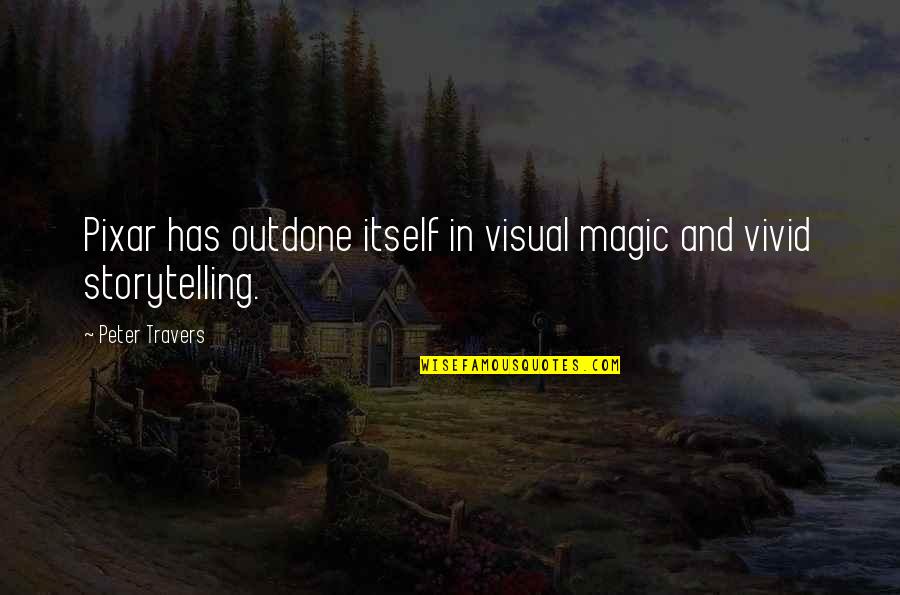 Perverters Quotes By Peter Travers: Pixar has outdone itself in visual magic and
