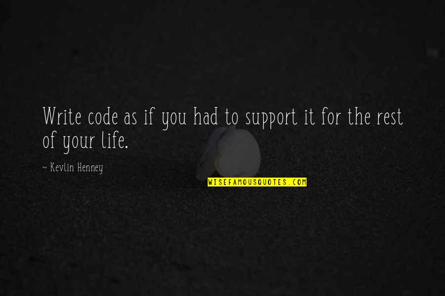 Pervertido In English Quotes By Kevlin Henney: Write code as if you had to support