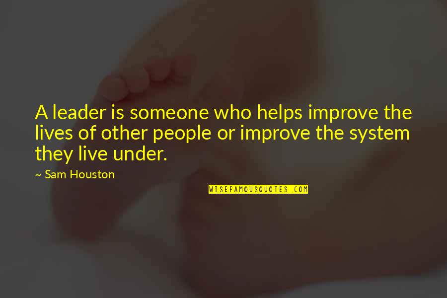 Pervertido In English Quotes By Sam Houston: A leader is someone who helps improve the Pervertido In English Quotes By Sam Houston: A leader is someone who helps improve the
