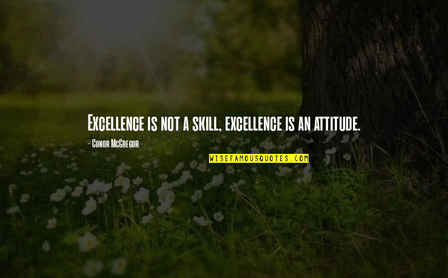 Perverts Quotes By Conor McGregor: Excellence is not a skill, excellence is an