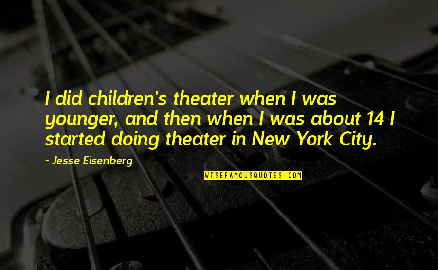 Perverty Quotes By Jesse Eisenberg: I did children's theater when I was younger,