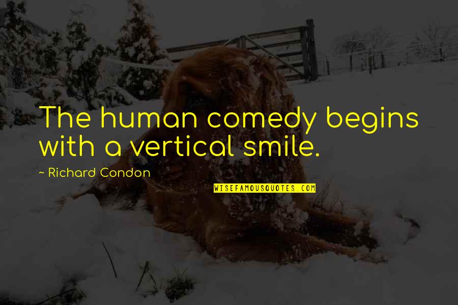 Perverty Quotes By Richard Condon: The human comedy begins with a vertical smile. Perverty Quotes By Richard Condon: The human comedy begins with a vertical smile.