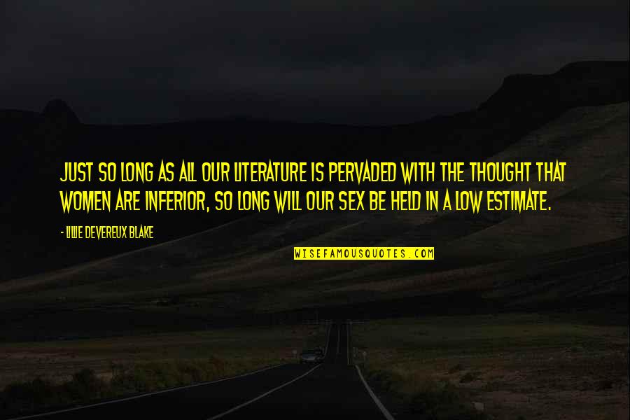 Pervienient Quotes By Lillie Devereux Blake: Just so long as all our literature is Pervienient Quotes By Lillie Devereux Blake: Just so long as all our literature is