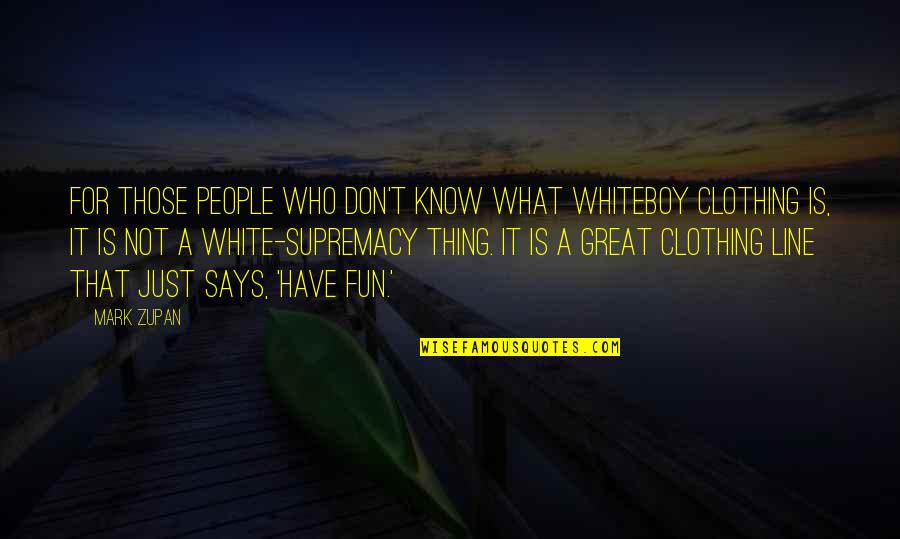 Pervious Pavers Quotes By Mark Zupan: For those people who don't know what Whiteboy Pervious Pavers Quotes By Mark Zupan: For those people who don't know what Whiteboy