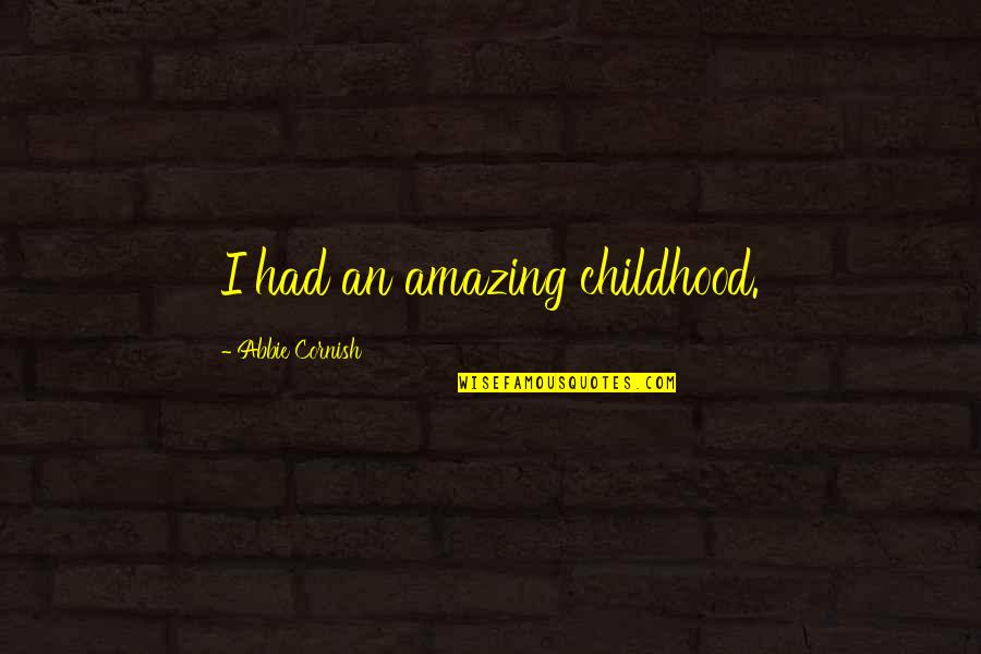 Pervy Spongebob Quotes By Abbie Cornish: I had an amazing childhood.