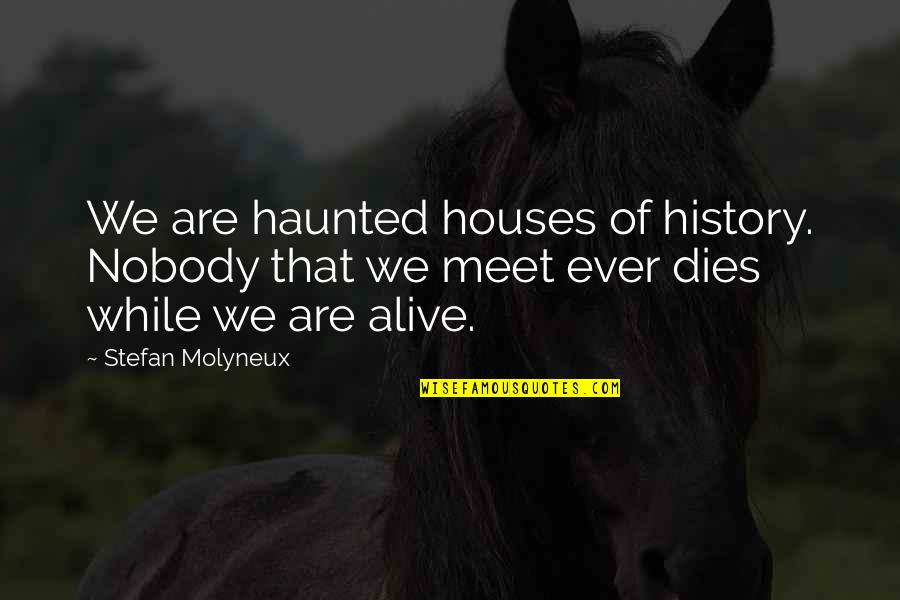 Perwaiz Javaid Quotes By Stefan Molyneux: We are haunted houses of history. Nobody that