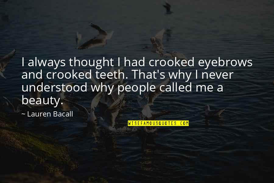 Perwinkle Quotes By Lauren Bacall: I always thought I had crooked eyebrows and Perwinkle Quotes By Lauren Bacall: I always thought I had crooked eyebrows and