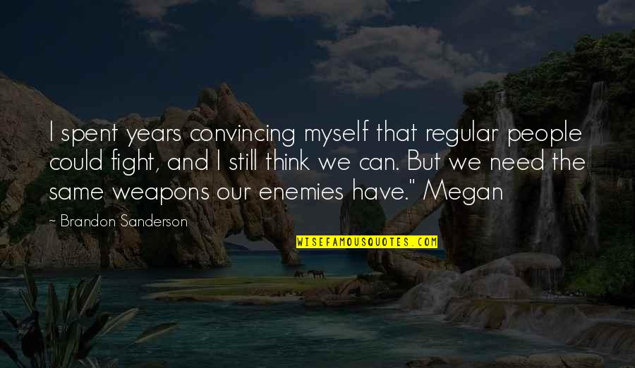 Perwujudan Hak Quotes By Brandon Sanderson: I spent years convincing myself that regular people Perwujudan Hak Quotes By Brandon Sanderson: I spent years convincing myself that regular people