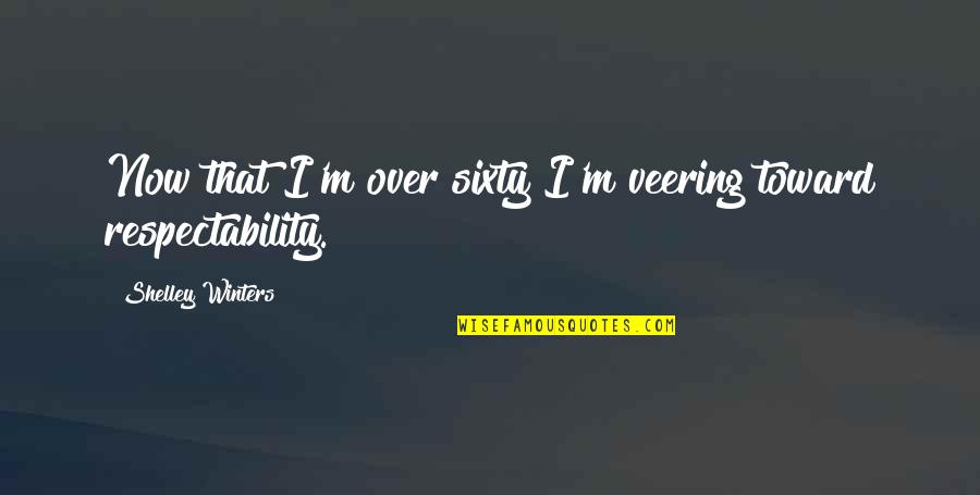 Perwujudan Hak Quotes By Shelley Winters: Now that I'm over sixty I'm veering toward Perwujudan Hak Quotes By Shelley Winters: Now that I'm over sixty I'm veering toward