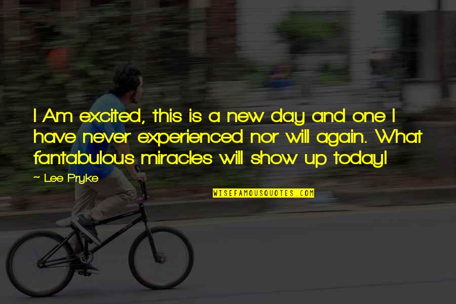 Perwujudan Wawasan Quotes By Lee Pryke: I Am excited, this is a new day Perwujudan Wawasan Quotes By Lee Pryke: I Am excited, this is a new day