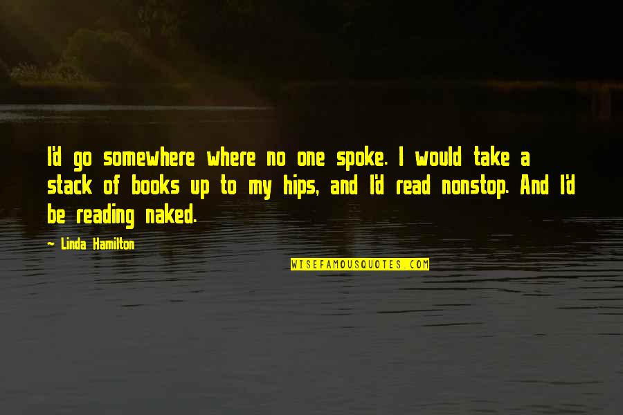 Perwujudan Wawasan Quotes By Linda Hamilton: I'd go somewhere where no one spoke. I Perwujudan Wawasan Quotes By Linda Hamilton: I'd go somewhere where no one spoke. I
