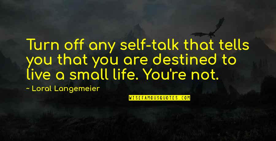 Perwujudan Wawasan Quotes By Loral Langemeier: Turn off any self-talk that tells you that Perwujudan Wawasan Quotes By Loral Langemeier: Turn off any self-talk that tells you that